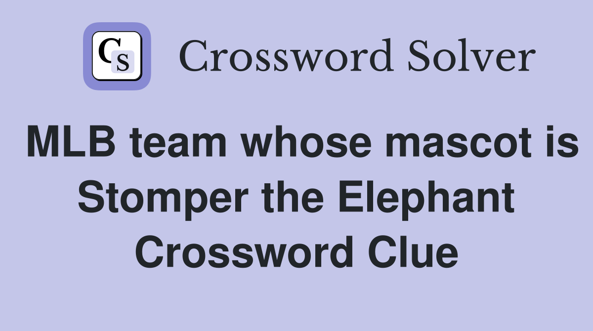MLB team whose mascot is Stomper the Elephant Crossword Clue