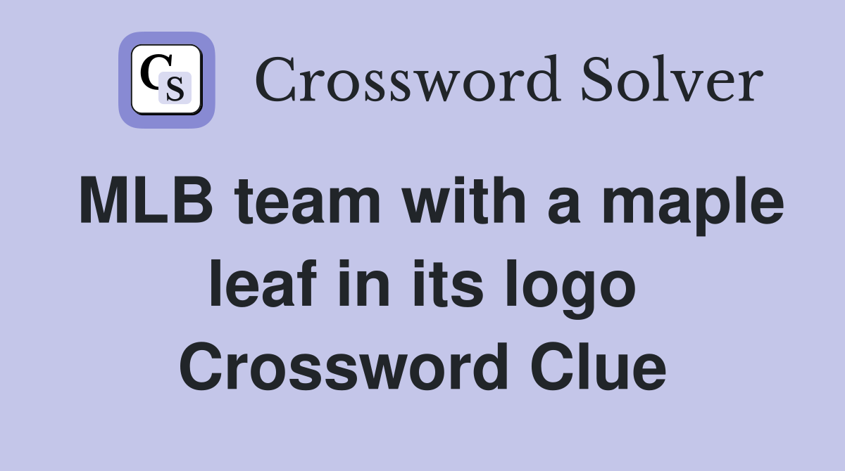 MLB team with a maple leaf in its logo Crossword Clue