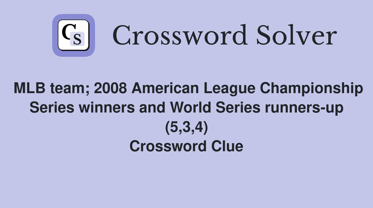 MLB team; 2008 American League Championship Series winners and World Series runners-up (5,3,4) Crossword Clue