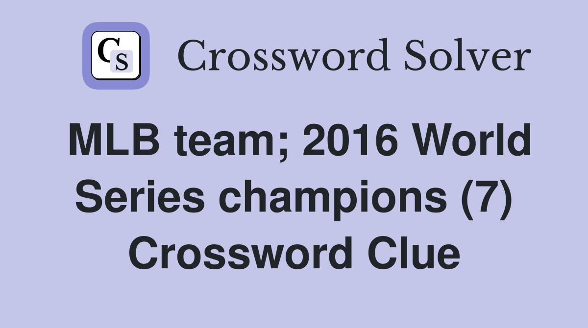 MLB team; 2016 World Series champions (7) Crossword Clue