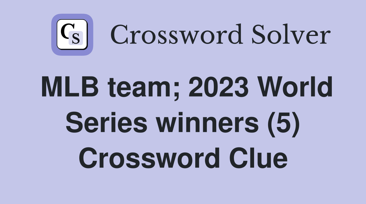 MLB team; 2023 World Series winners (5) Crossword Clue