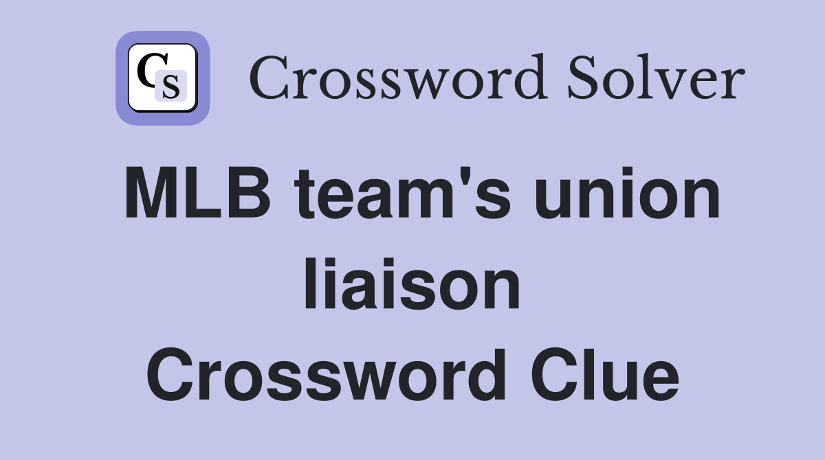 MLB team's union liaison Crossword Clue