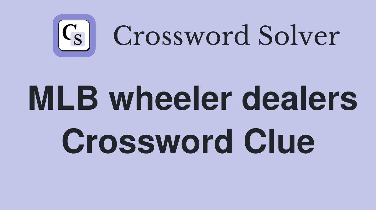 MLB wheeler dealers Crossword Clue