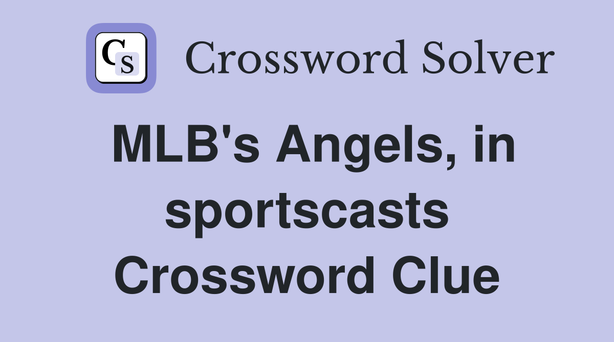 MLB's Angels, in sportscasts Crossword Clue