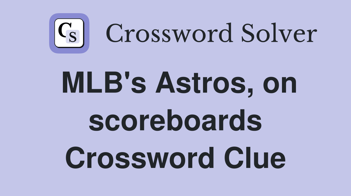 MLB's Astros, on scoreboards Crossword Clue