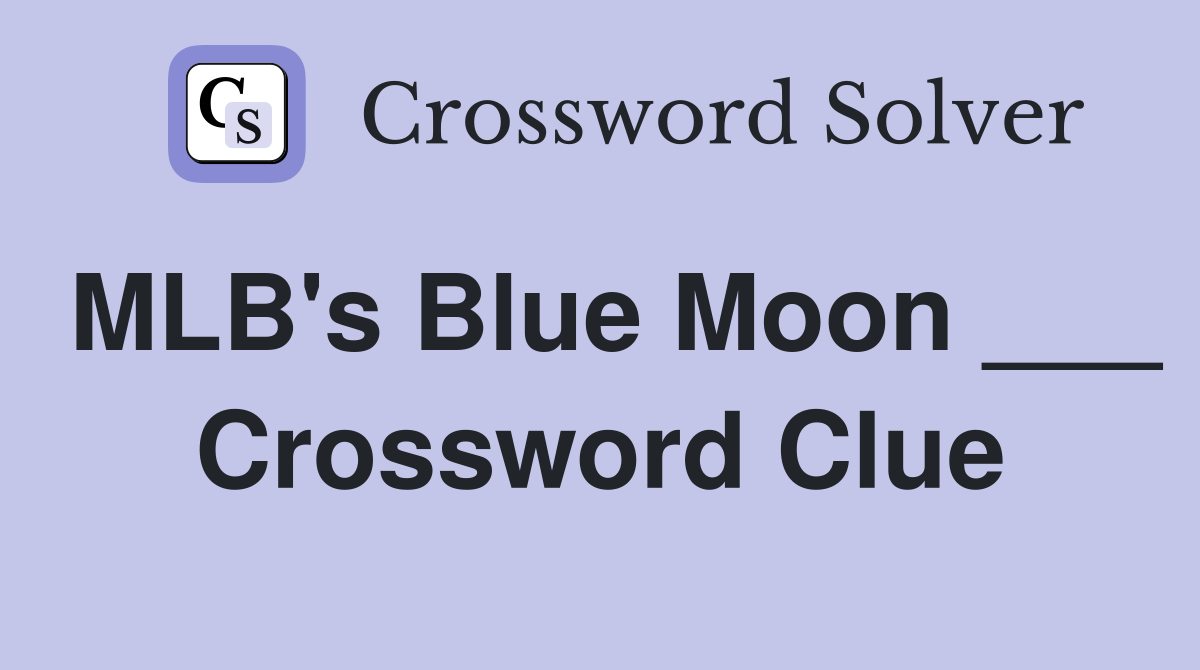 MLB's Blue Moon ___ Crossword Clue