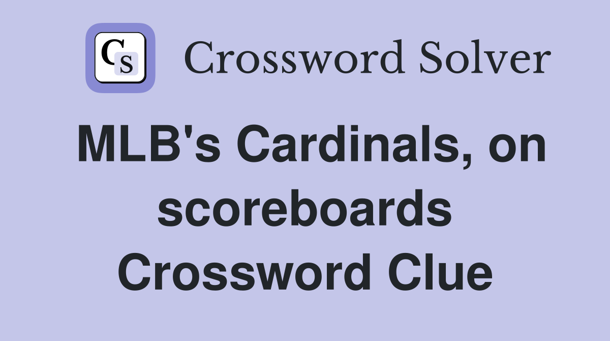 MLB's Cardinals, on scoreboards Crossword Clue