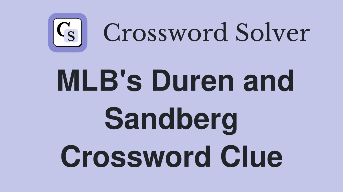MLB's Duren and Sandberg Crossword Clue