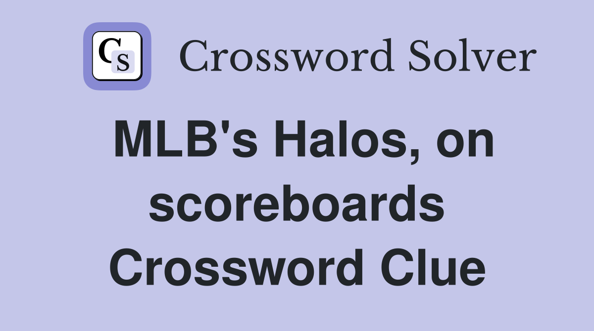 MLB's Halos, on scoreboards Crossword Clue