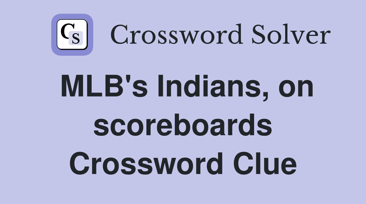 MLB's Indians, on scoreboards Crossword Clue
