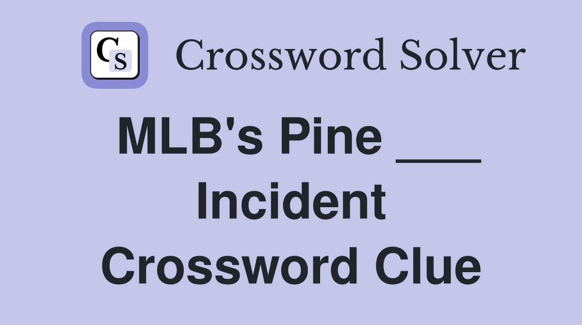 MLB's Pine ___ Incident Crossword Clue