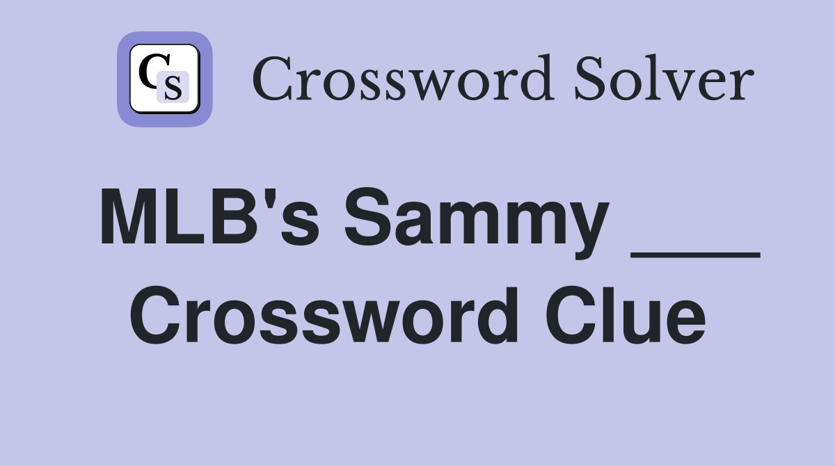 MLB's Sammy ___ Crossword Clue