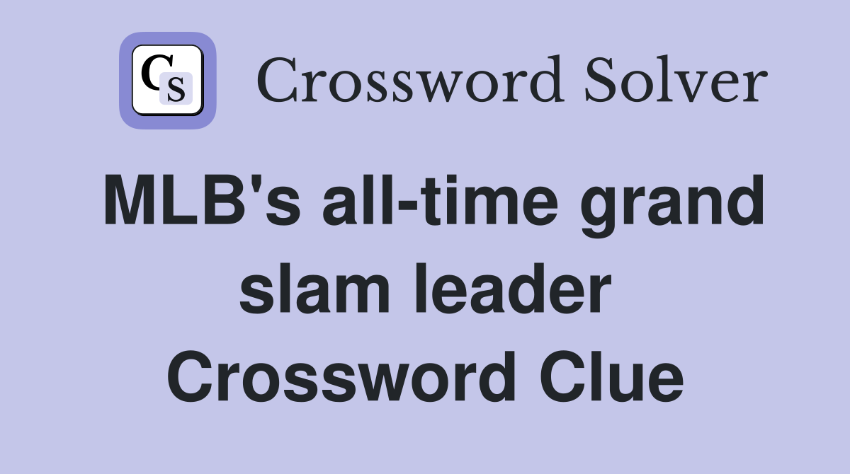 MLB's all-time grand slam leader Crossword Clue