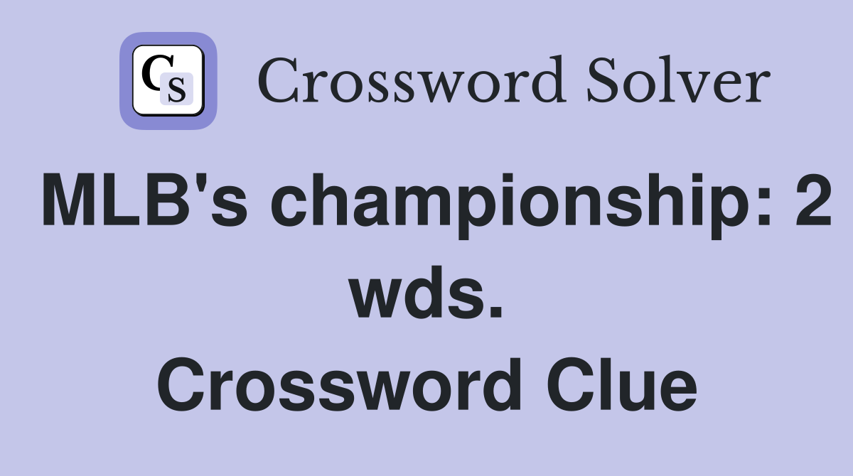 MLB's championship: 2 wds. Crossword Clue