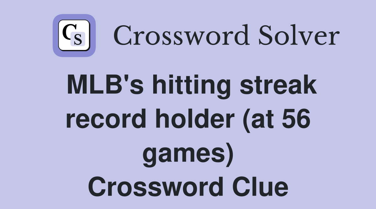 MLB's hitting streak record holder (at 56 games) Crossword Clue