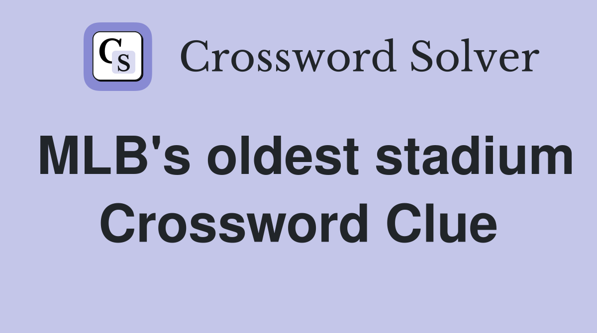 MLB's oldest stadium Crossword Clue