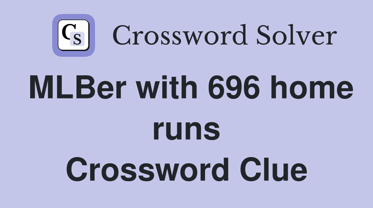 MLBer with 696 home runs Crossword Clue