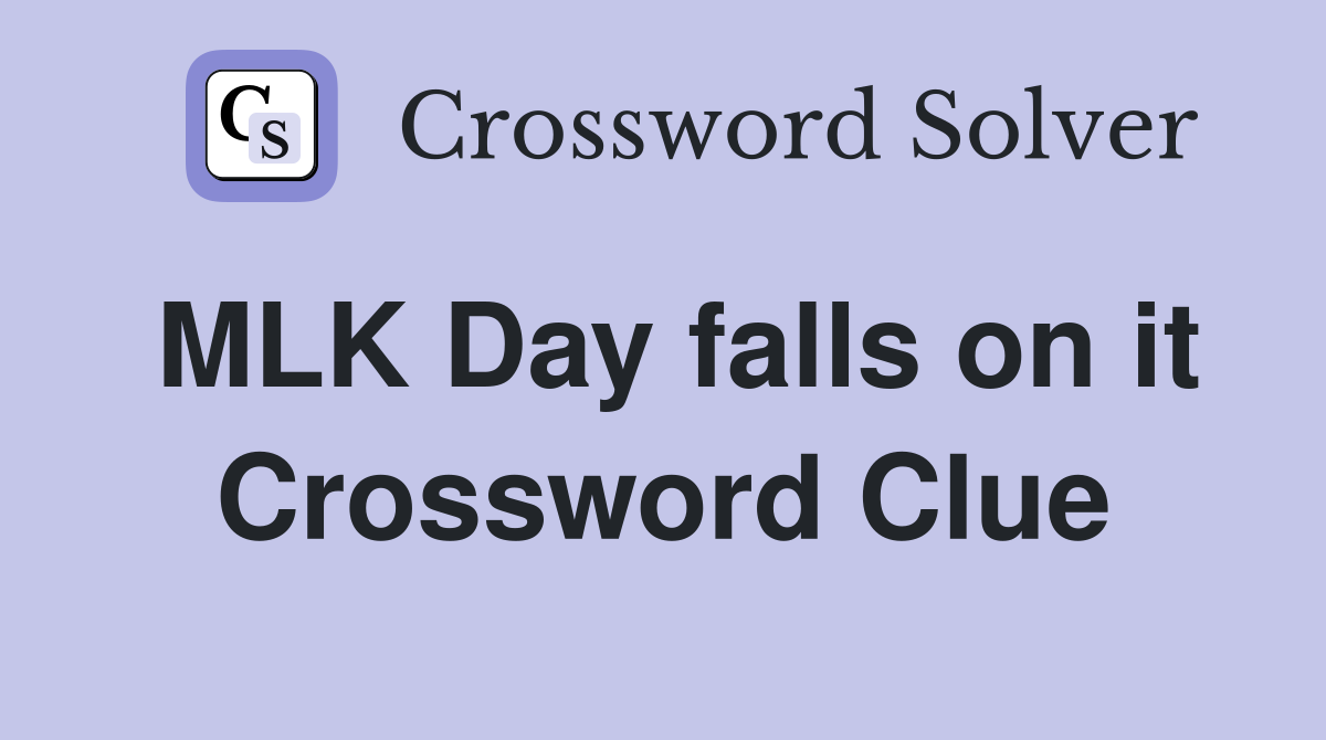 MLK Day falls on it Crossword Clue