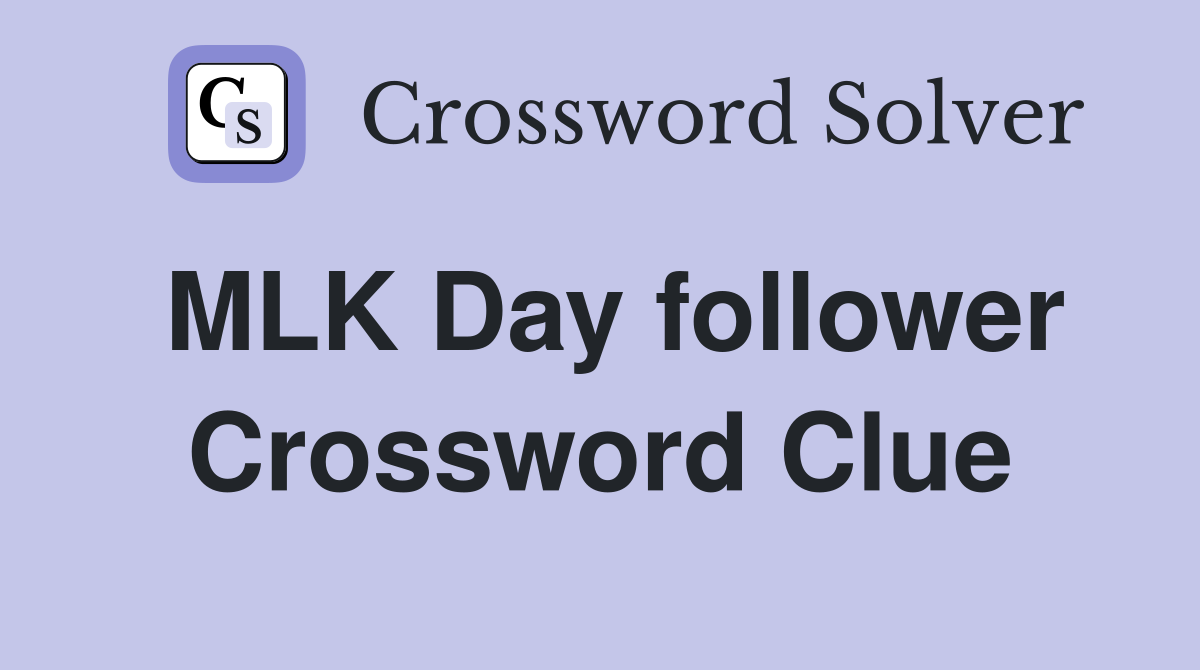 MLK Day follower Crossword Clue