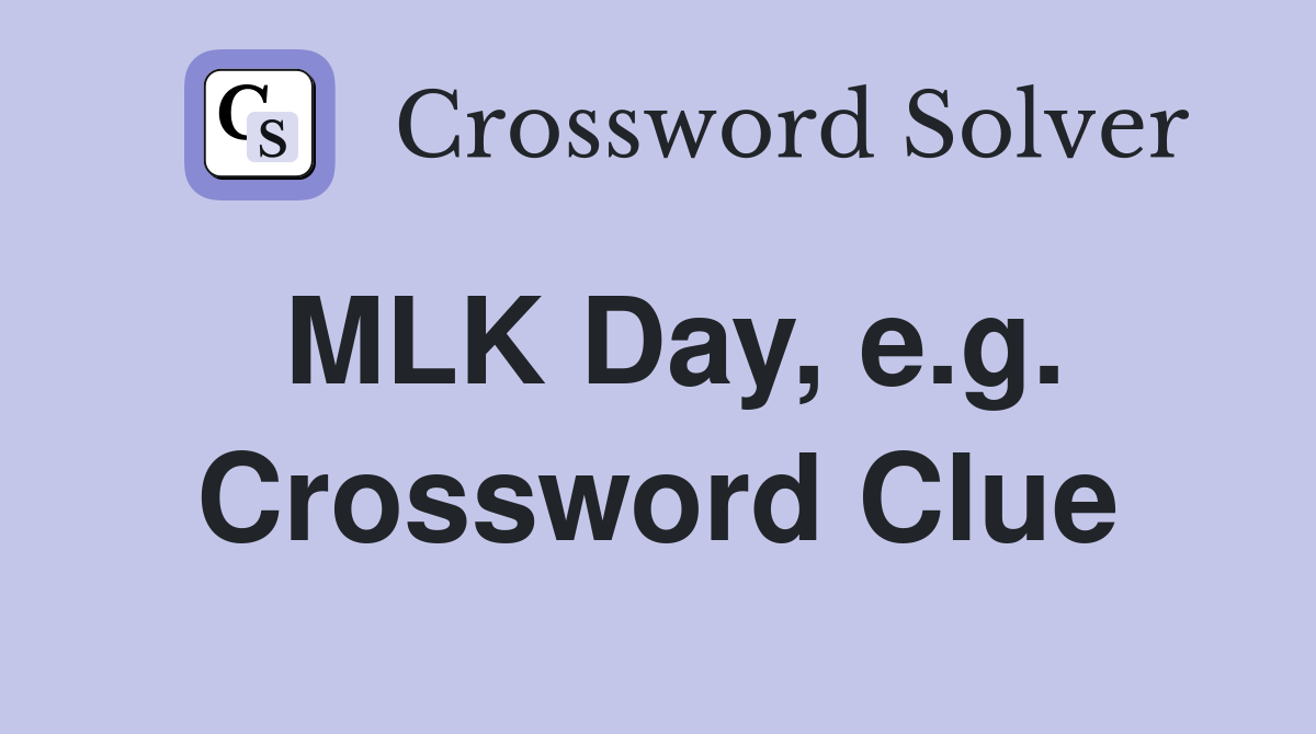 MLK Day, e.g. Crossword Clue