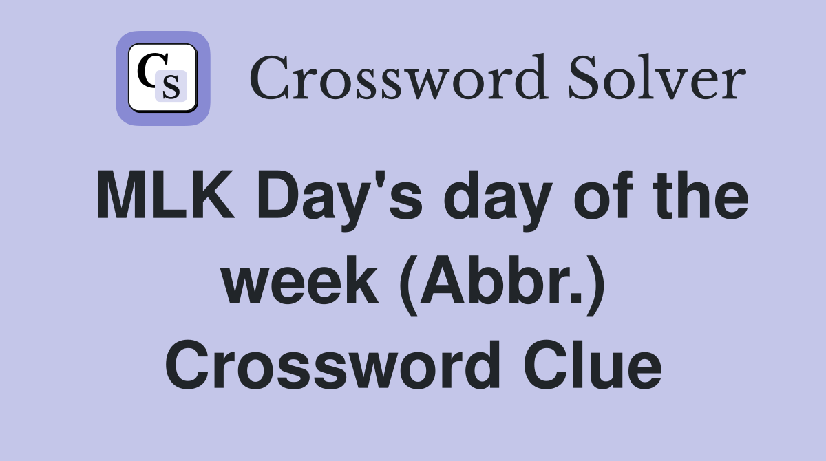 MLK Day's day of the week (Abbr.) Crossword Clue