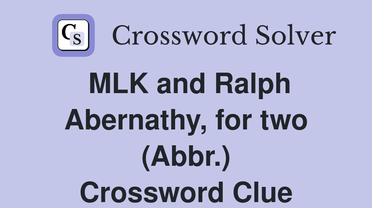 MLK and Ralph Abernathy, for two (Abbr.) Crossword Clue