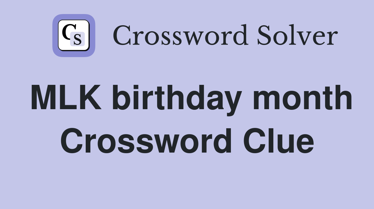 MLK birthday month Crossword Clue