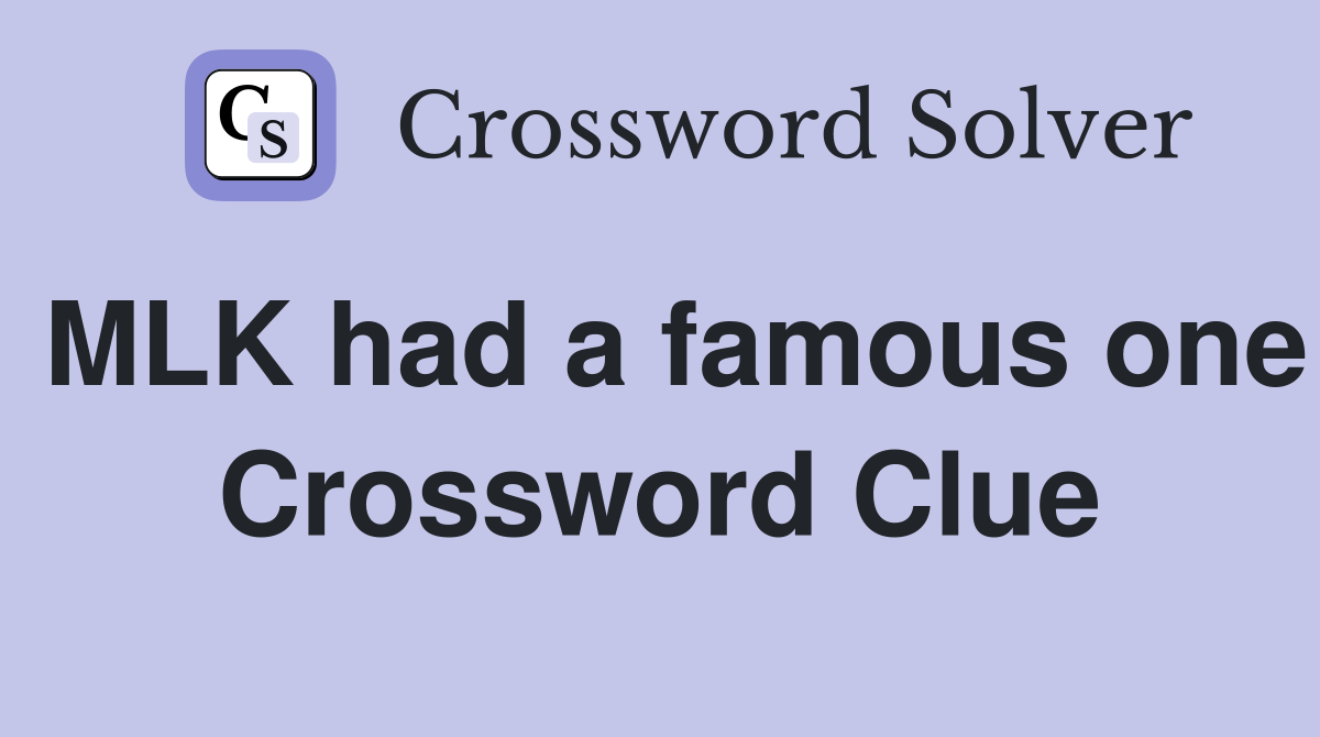 MLK had a famous one Crossword Clue