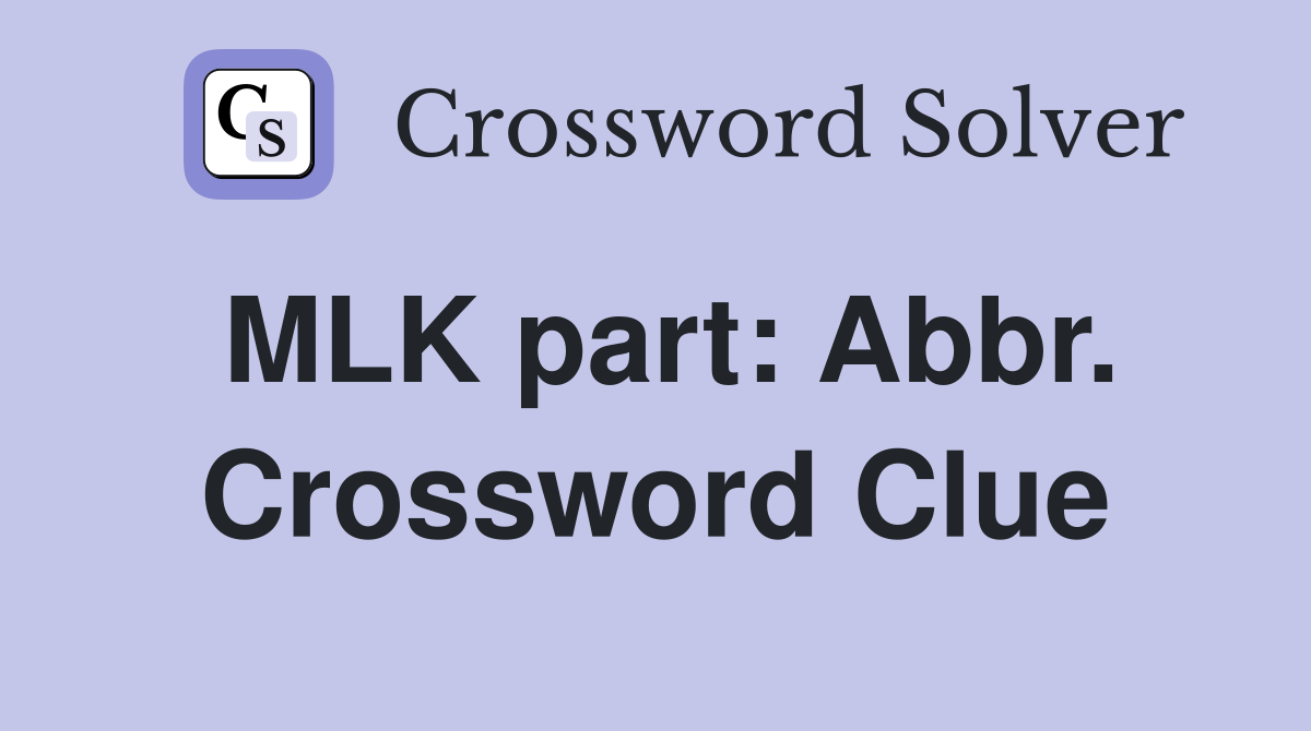 MLK part: Abbr. Crossword Clue