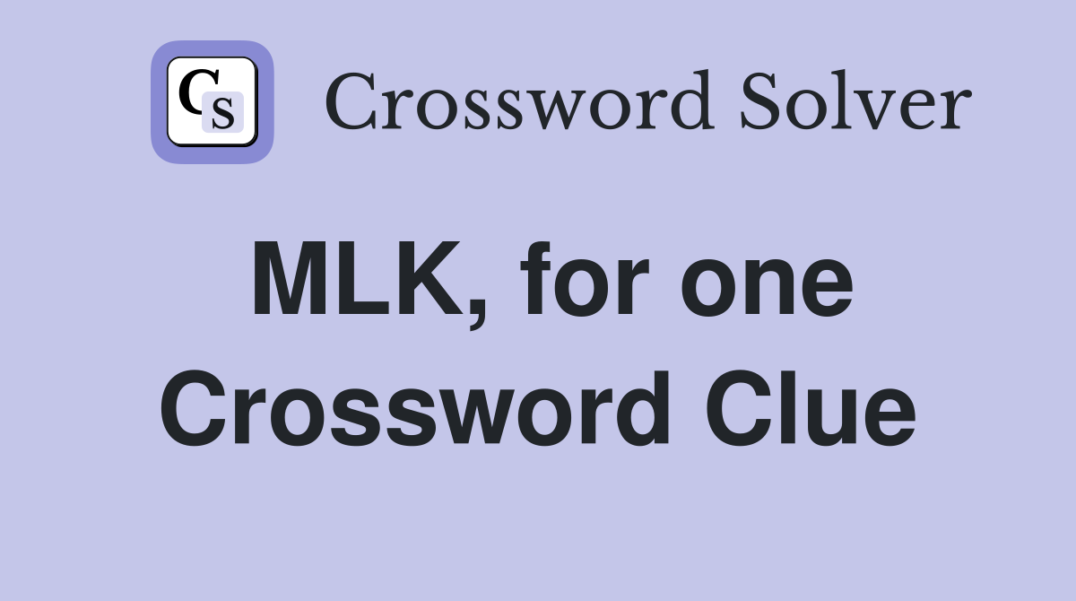 MLK, for one Crossword Clue