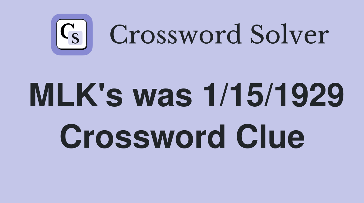MLK's was 1/15/1929 Crossword Clue