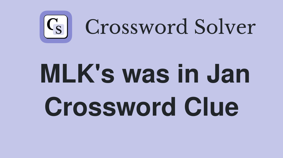 MLK's was in Jan Crossword Clue