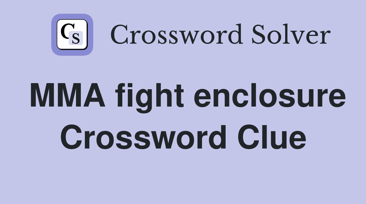 MMA fight enclosure Crossword Clue