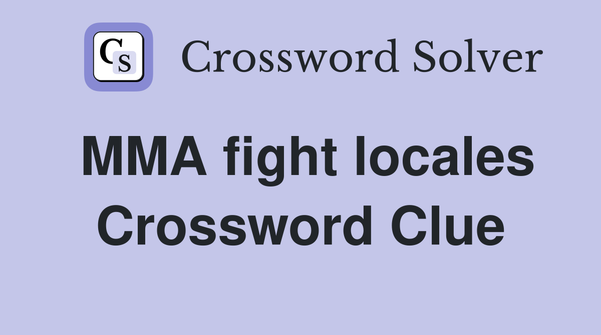 MMA fight locales Crossword Clue