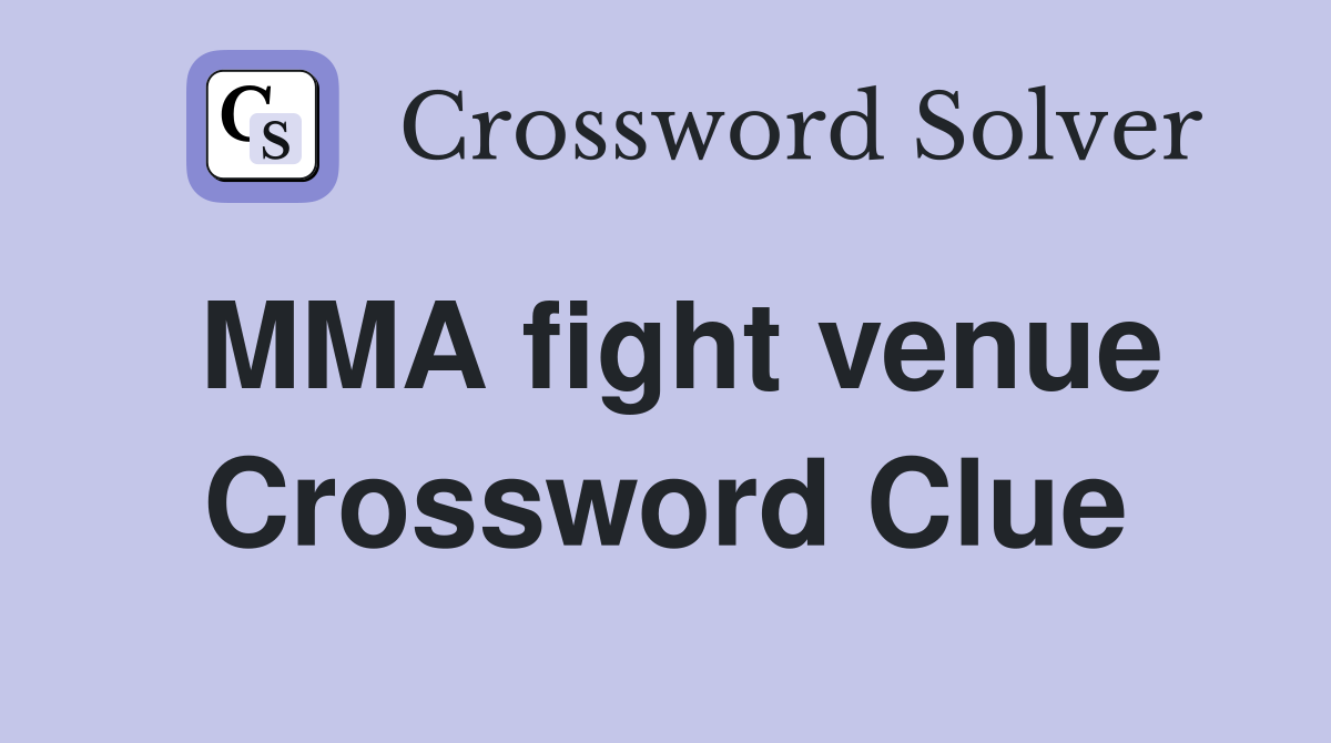 MMA fight venue Crossword Clue