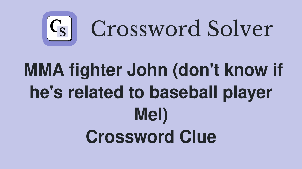 MMA fighter John (don't know if he's related to baseball player Mel) Crossword Clue