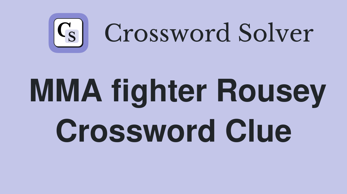 MMA fighter Rousey Crossword Clue