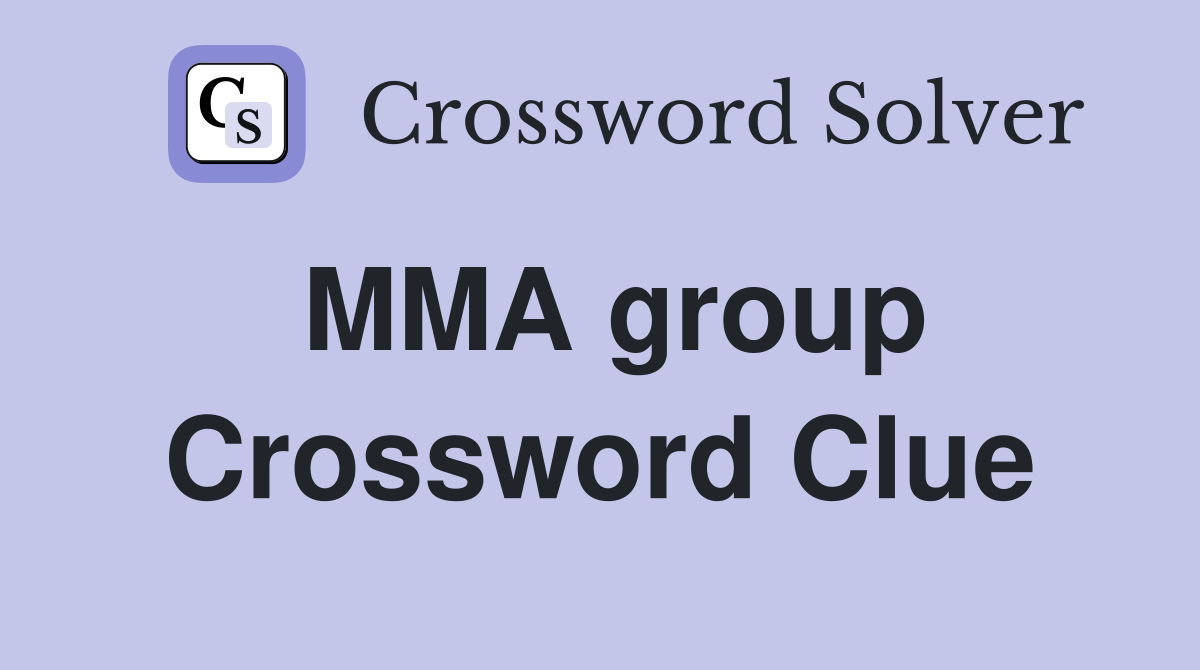 MMA group Crossword Clue