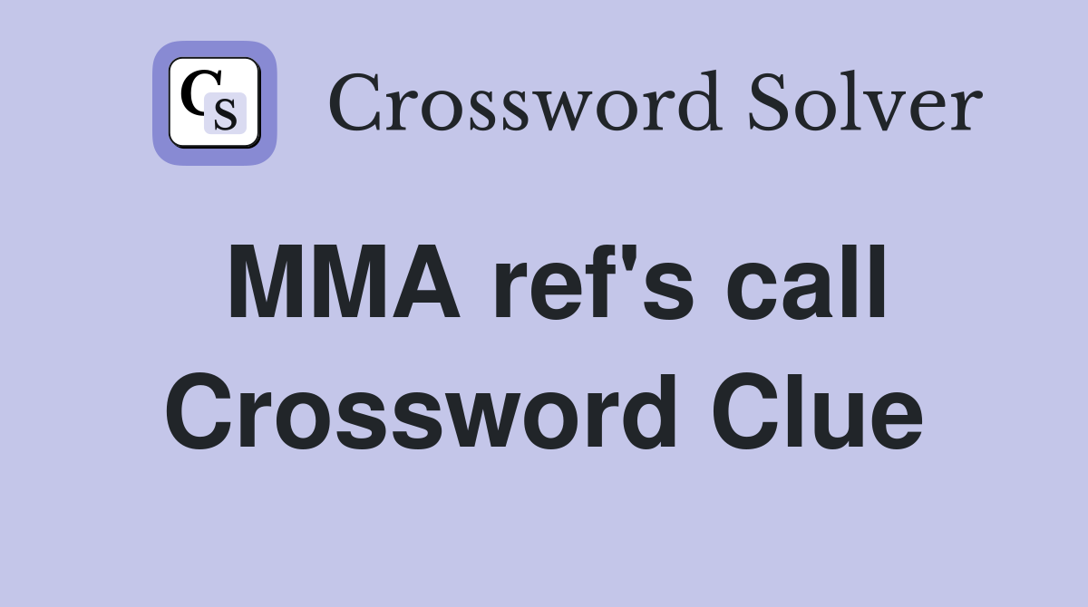MMA ref's call Crossword Clue