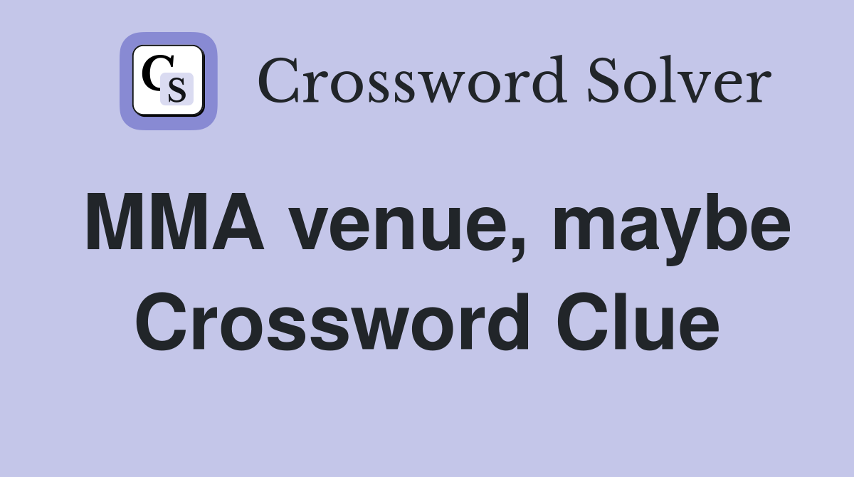 MMA venue, maybe Crossword Clue