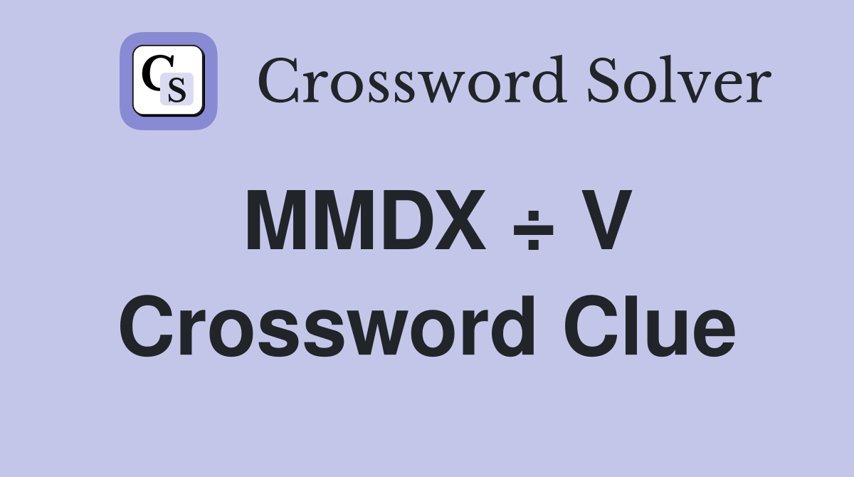 MMDX ÷ V Crossword Clue
