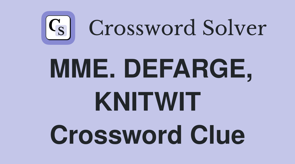 MME. DEFARGE, KNITWIT Crossword Clue