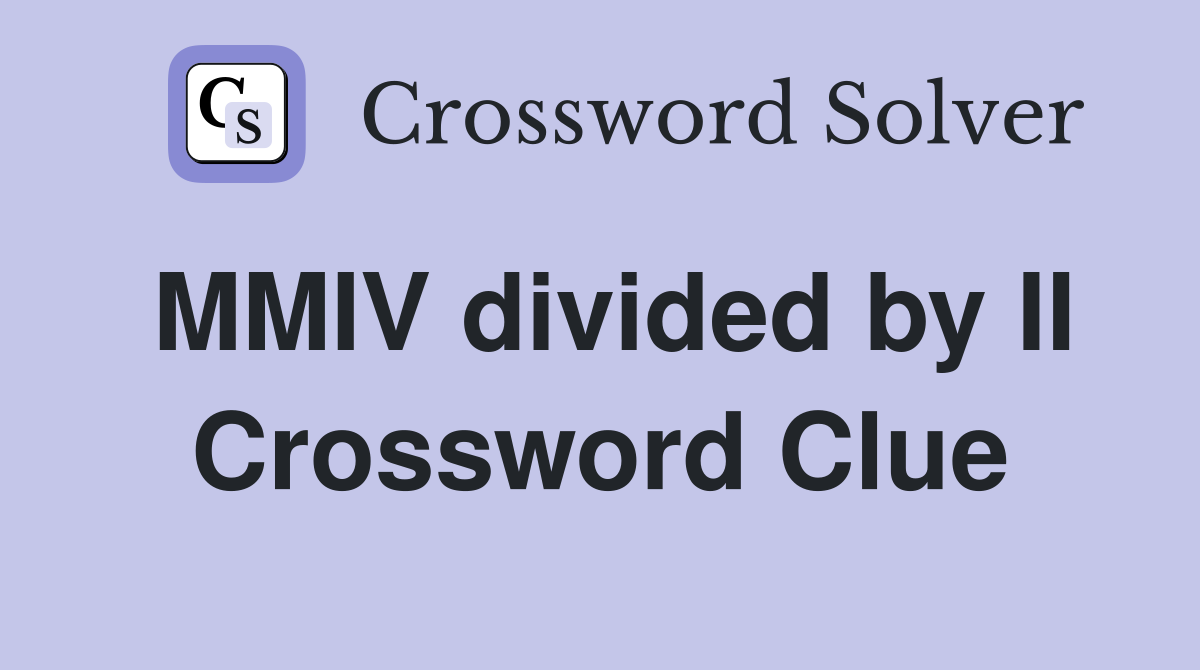 MMIV divided by II Crossword Clue