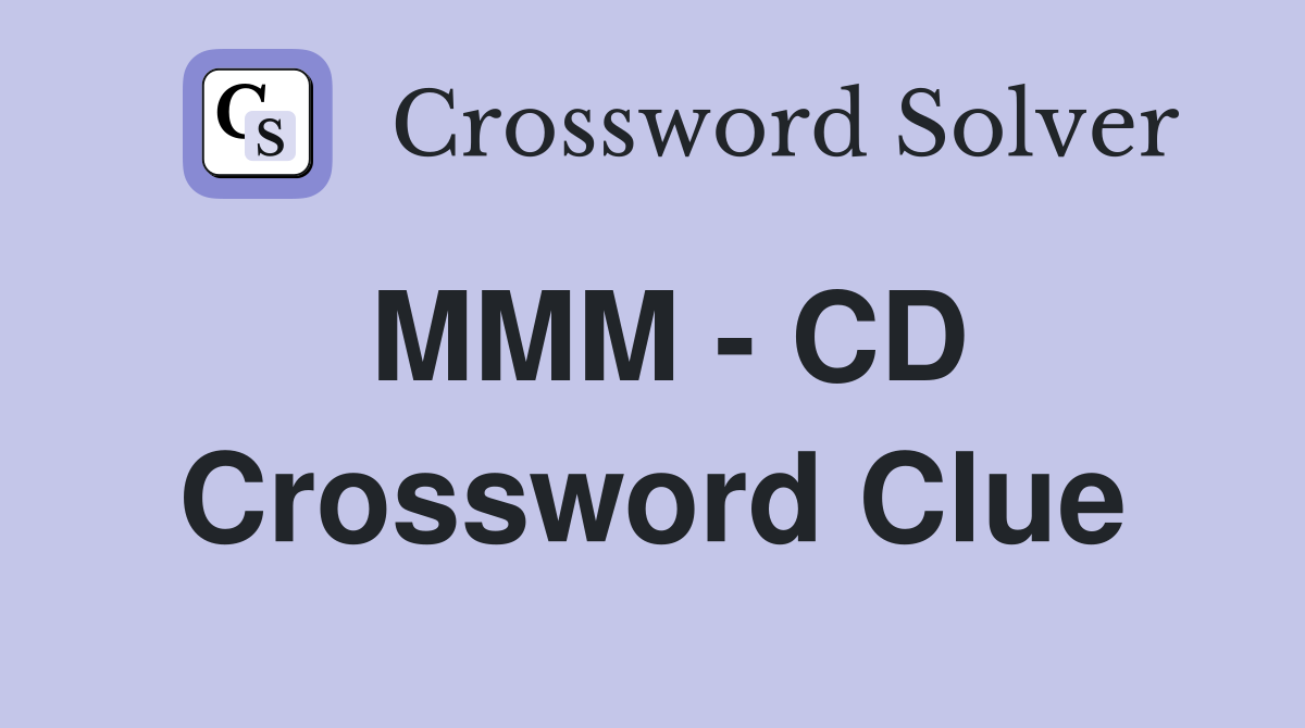 MMM - CD Crossword Clue