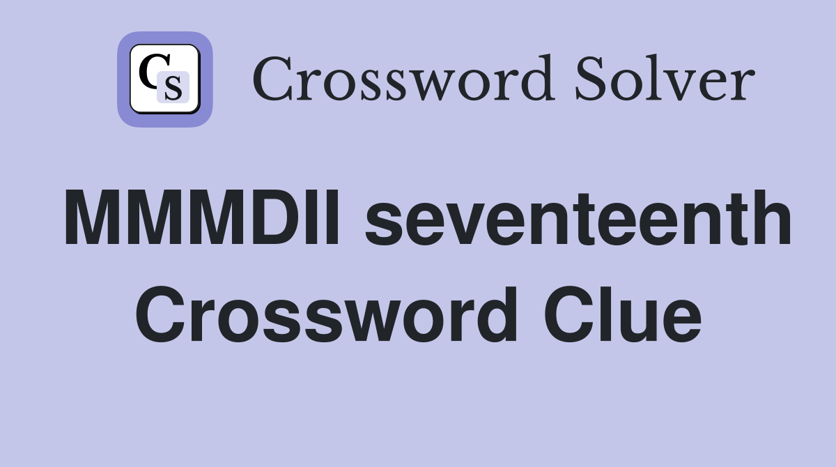 MMMDII seventeenth Crossword Clue