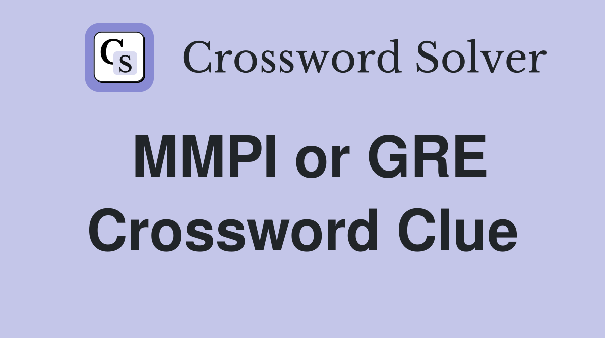 MMPI or GRE Crossword Clue