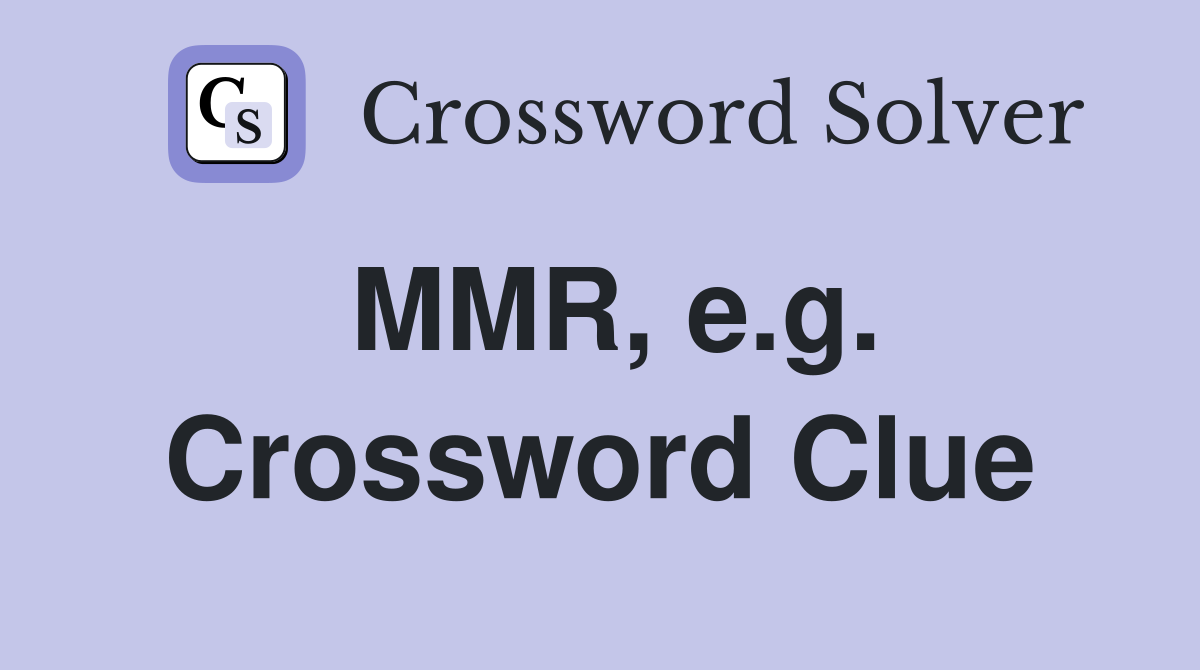 MMR, e.g. Crossword Clue