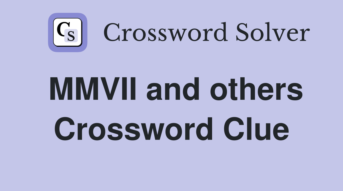 MMVII and others Crossword Clue