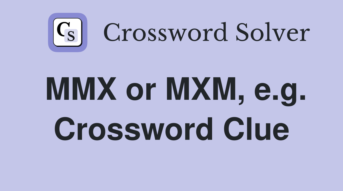 MMX or MXM, e.g. Crossword Clue