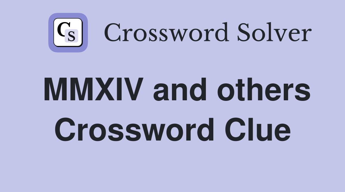 MMXIV and others Crossword Clue
